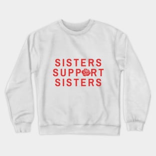 Sisters Support Sisters - Feminist Inspired Apparel Crewneck Sweatshirt